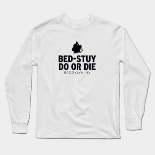 Bed-Stuy Do or Die (black) Long Sleeve T-Shirt